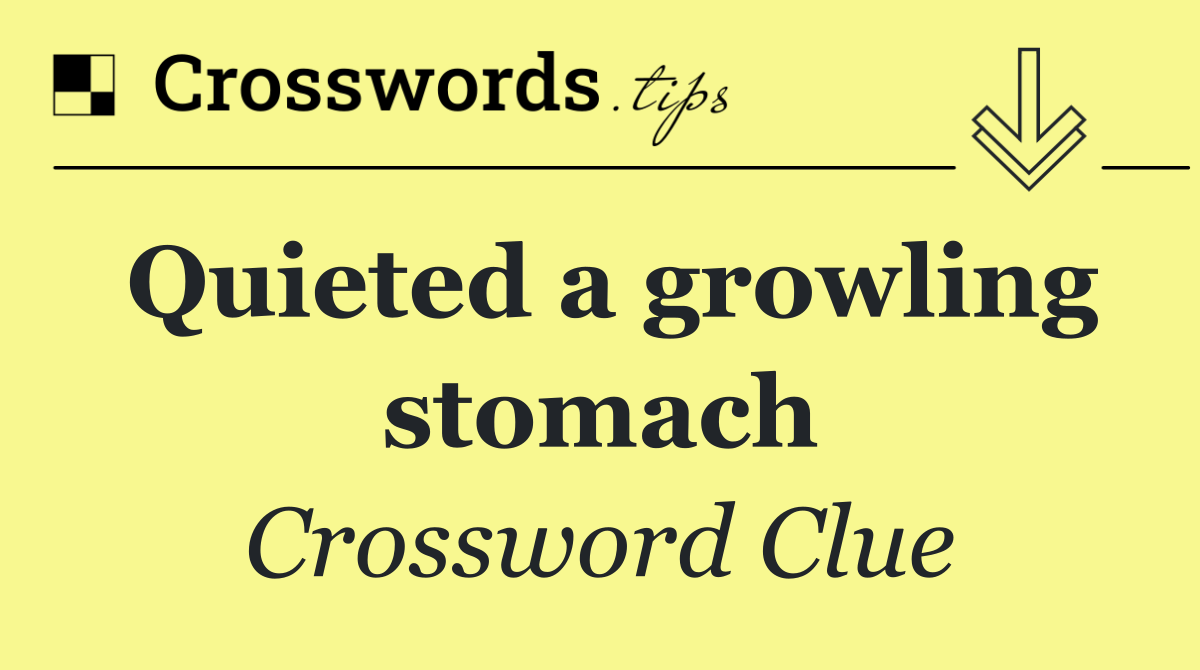 Quieted a growling stomach