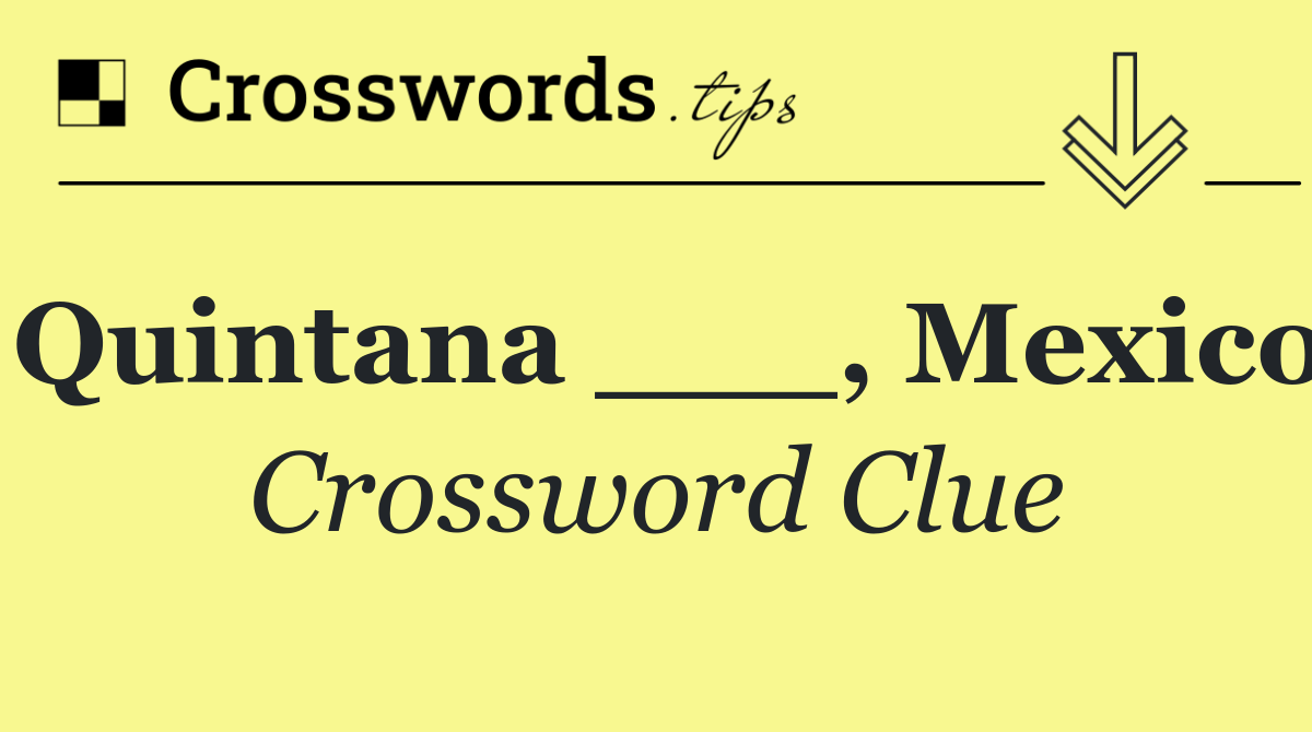 Quintana ___, Mexico