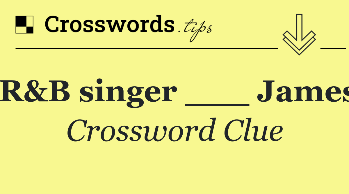 R&B singer ___ James