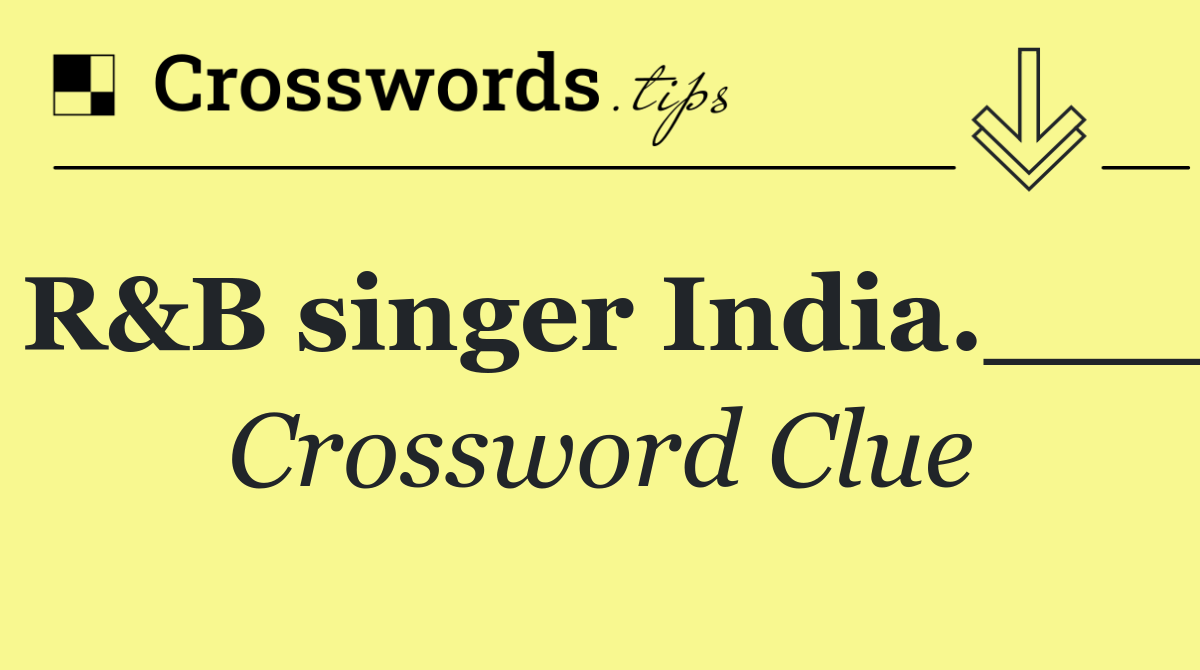 R&B singer India.___