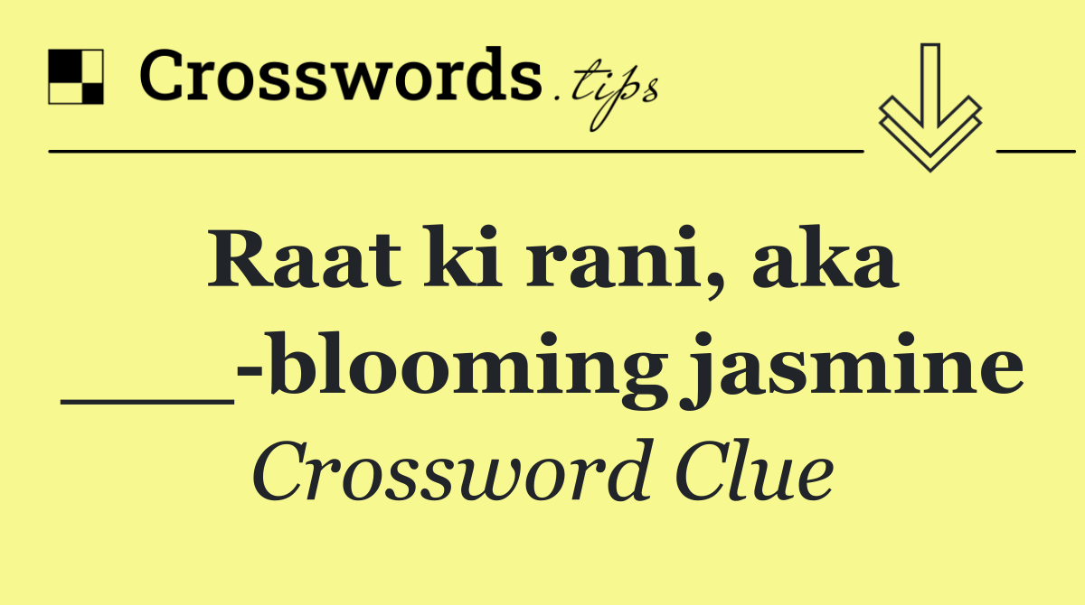 Raat ki rani, aka ___ blooming jasmine