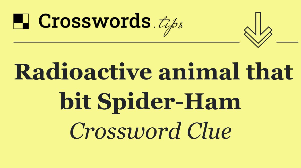 Radioactive animal that bit Spider Ham