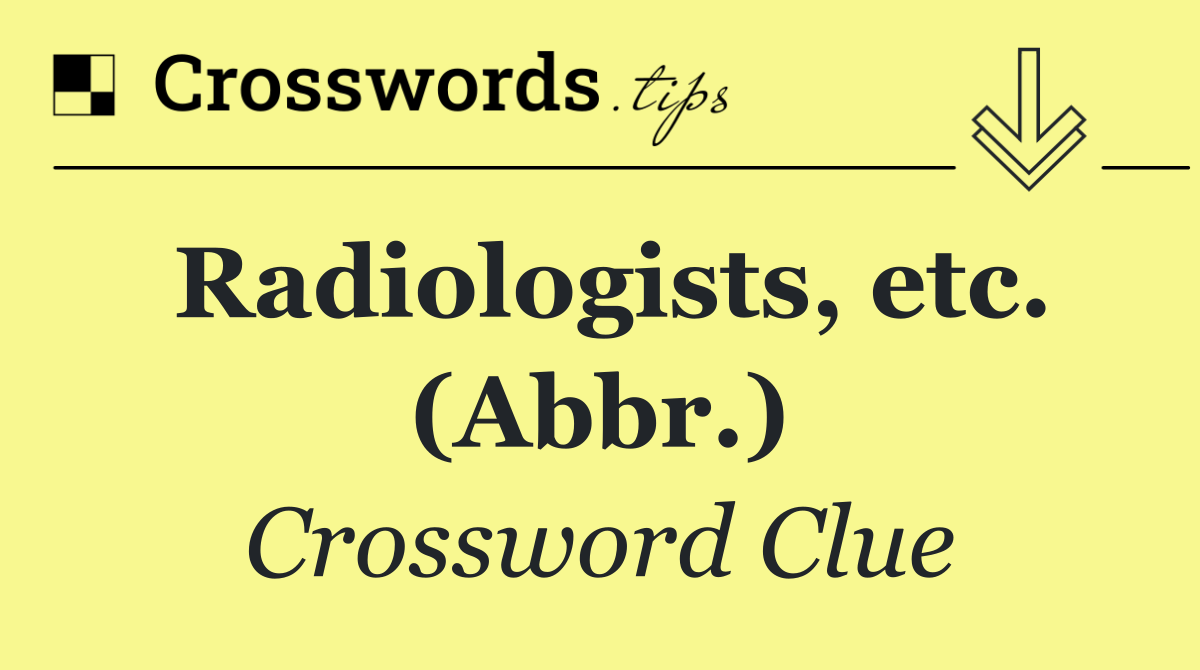 Radiologists, etc. (Abbr.)
