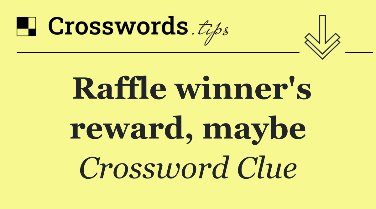 Raffle winner's reward, maybe