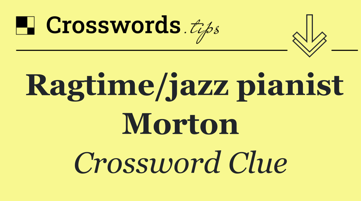 Ragtime/jazz pianist Morton