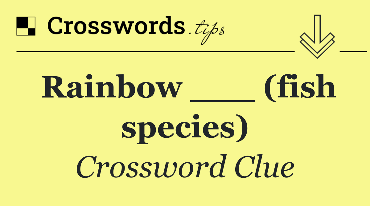 Rainbow ___ (fish species)
