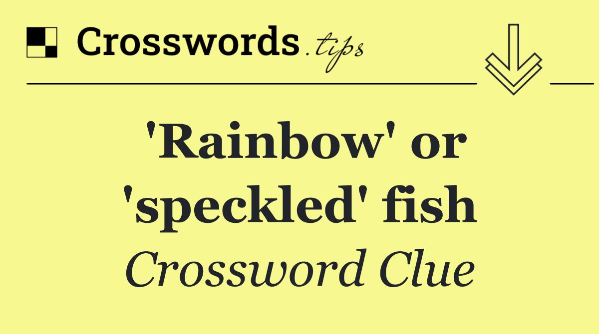 'Rainbow' or 'speckled' fish