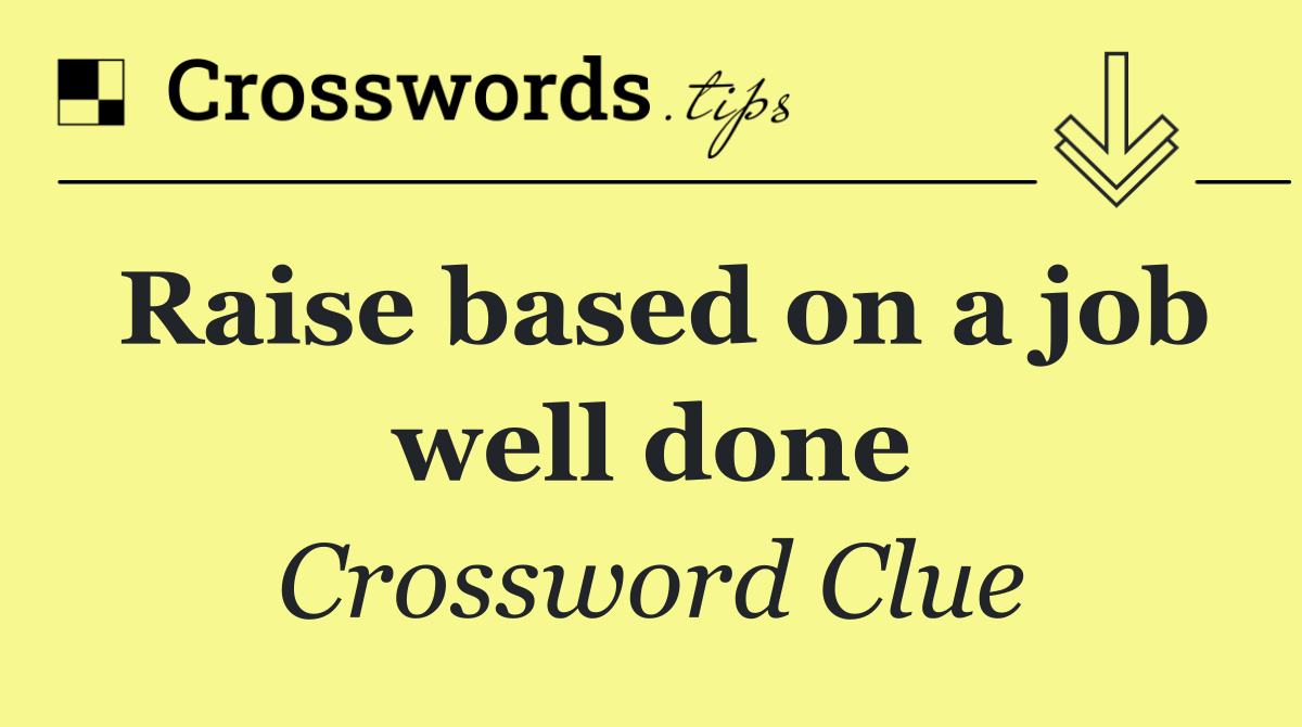 Raise based on a job well done