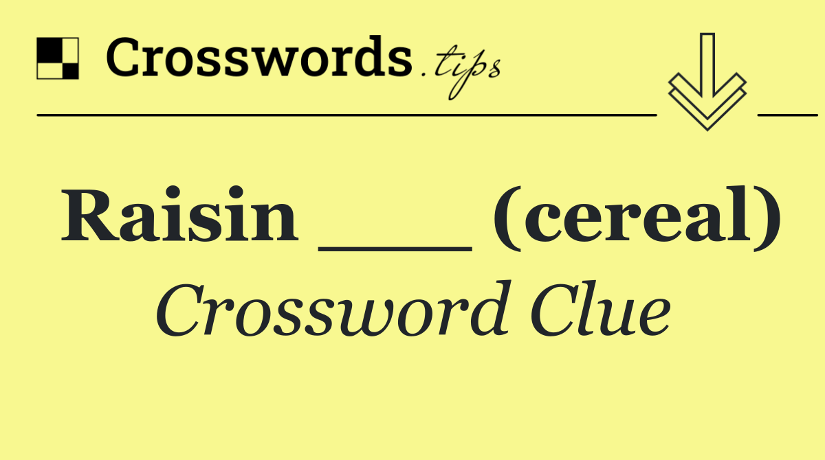 Raisin ___ (cereal)