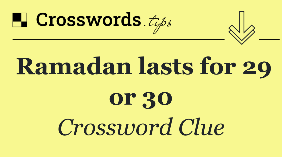 Ramadan lasts for 29 or 30