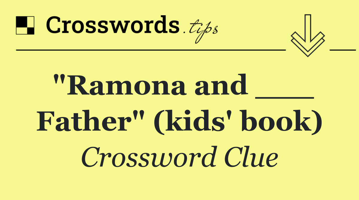 "Ramona and ___ Father" (kids' book)