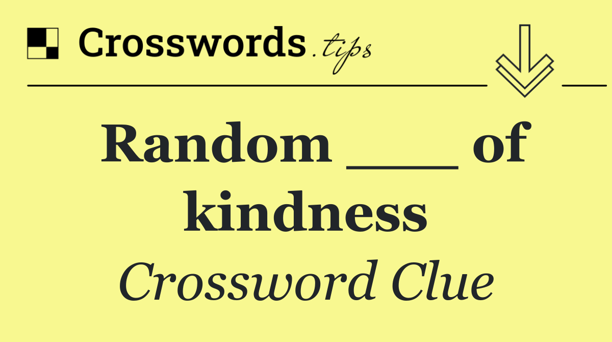 Random ___ of kindness