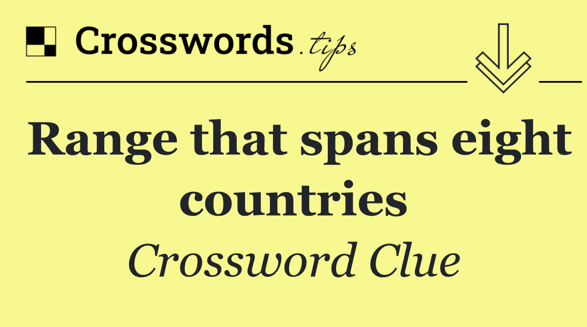 Range that spans eight countries
