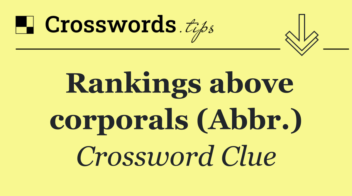 Rankings above corporals (Abbr.)