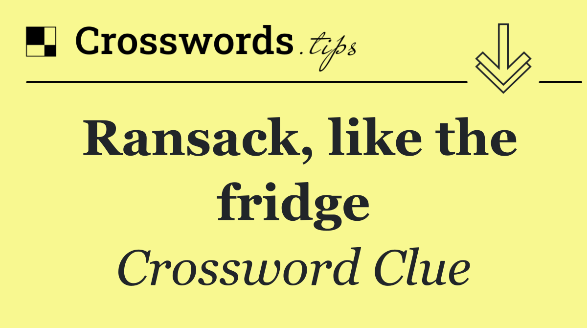Ransack, like the fridge