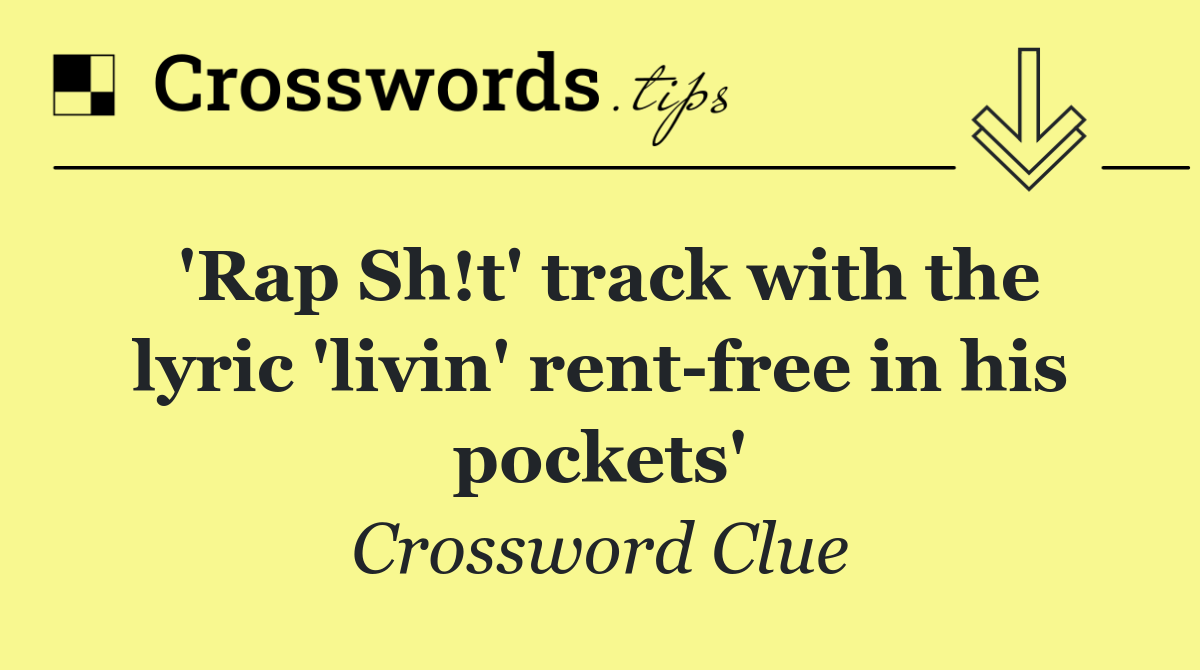 'Rap Sh!t' track with the lyric 'livin' rent free in his pockets'
