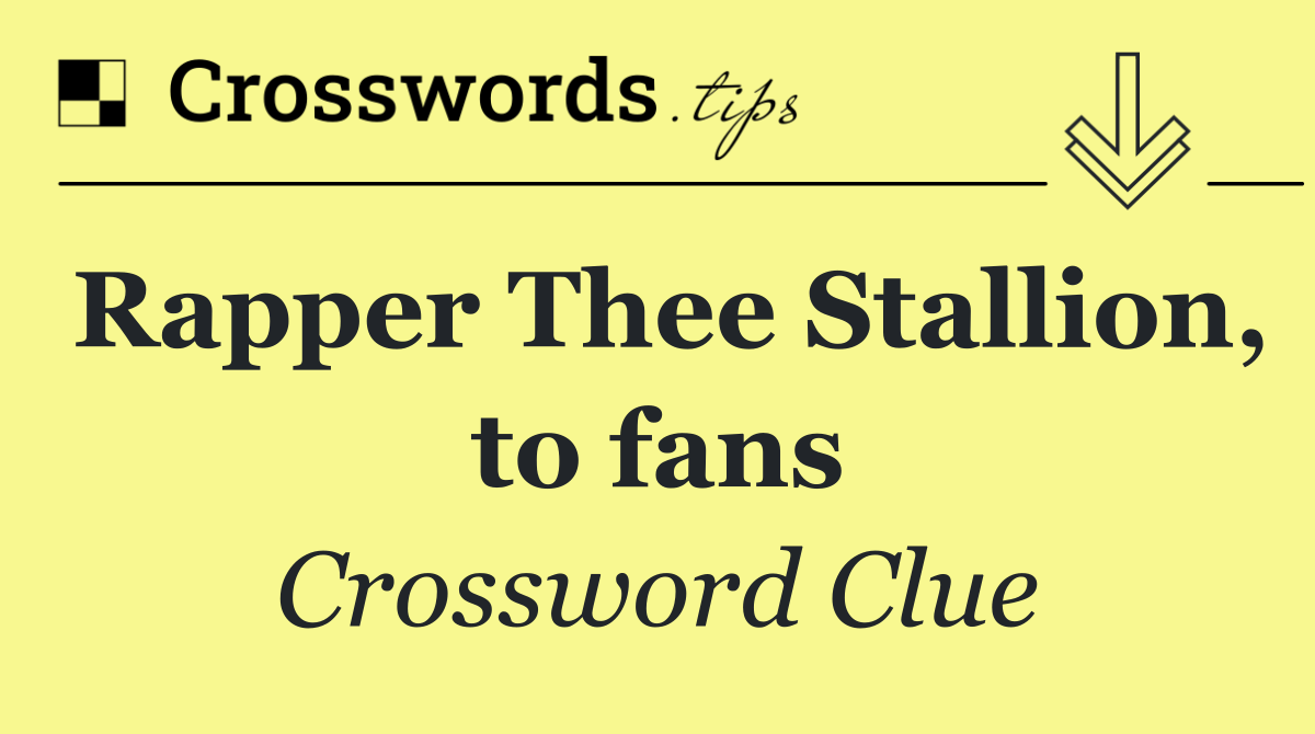 Rapper Thee Stallion, to fans