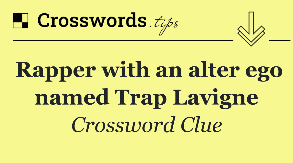 Rapper with an alter ego named Trap Lavigne