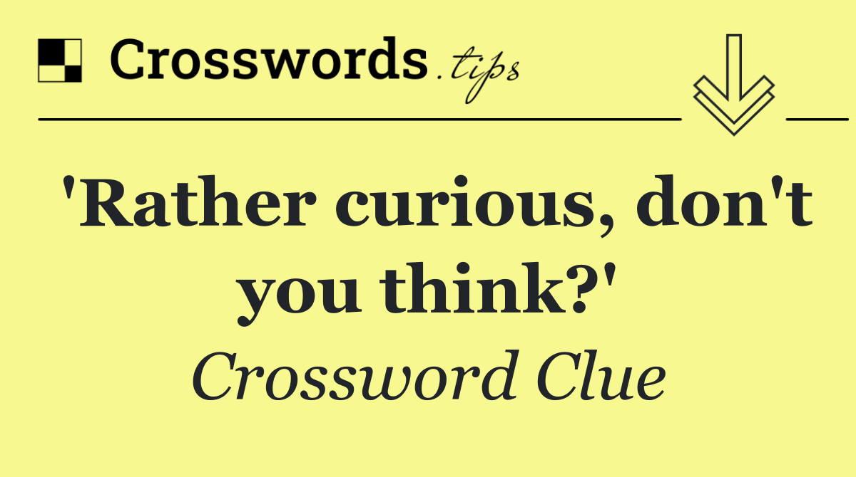 'Rather curious, don't you think?'