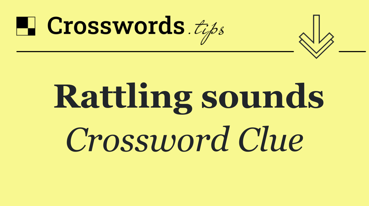 Rattling sounds