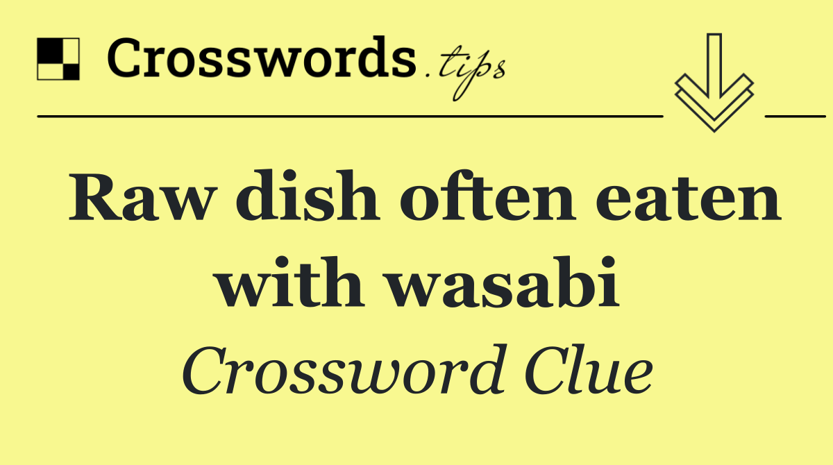 Raw dish often eaten with wasabi