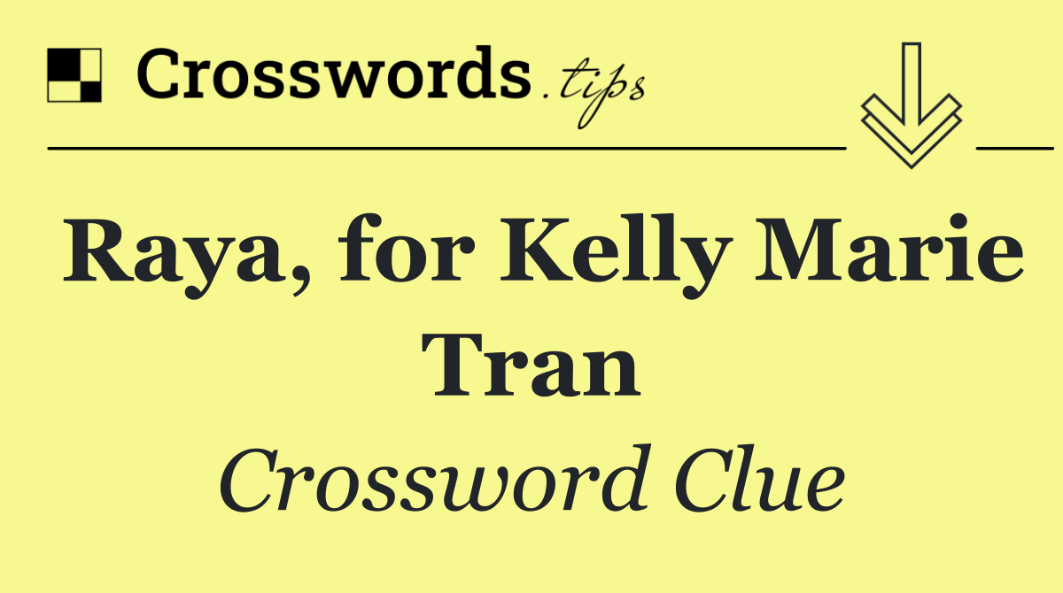 Raya, for Kelly Marie Tran