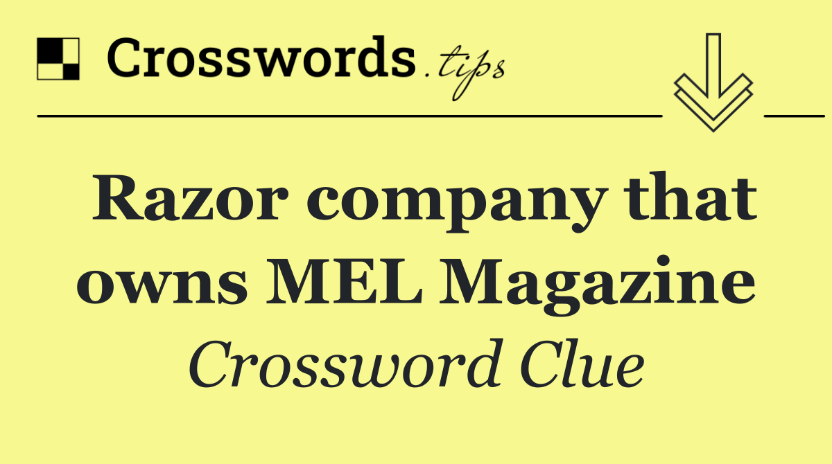 Razor company that owns MEL Magazine
