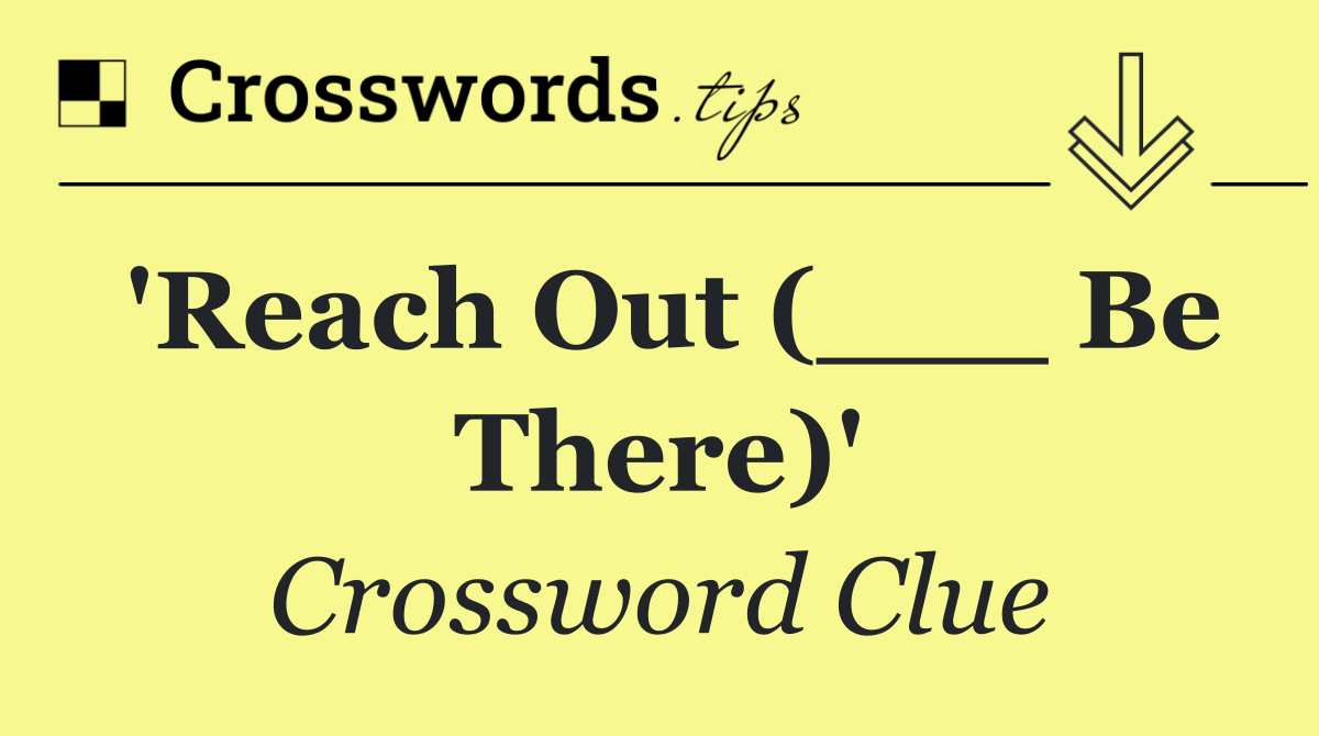 'Reach Out (___ Be There)'