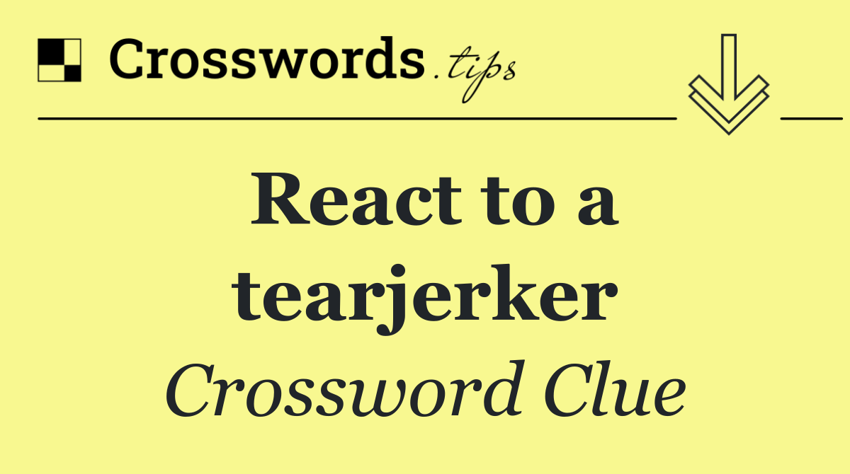 React to a tearjerker