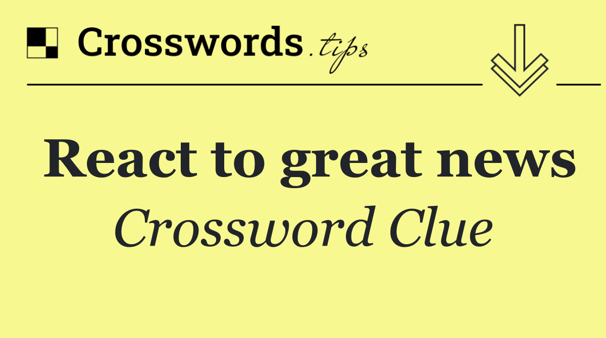 React to great news