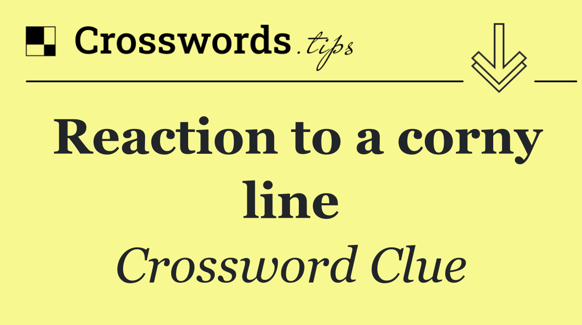 Reaction to a corny line