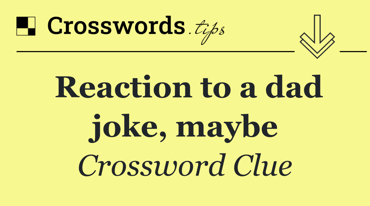 Reaction to a dad joke, maybe