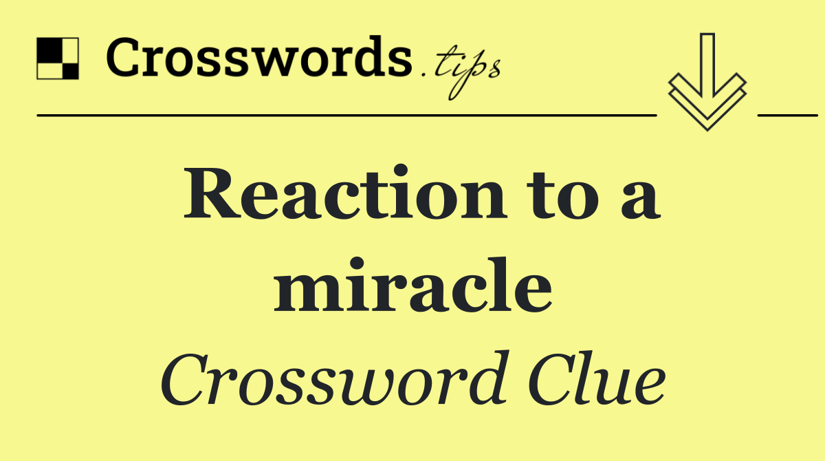 Reaction to a miracle