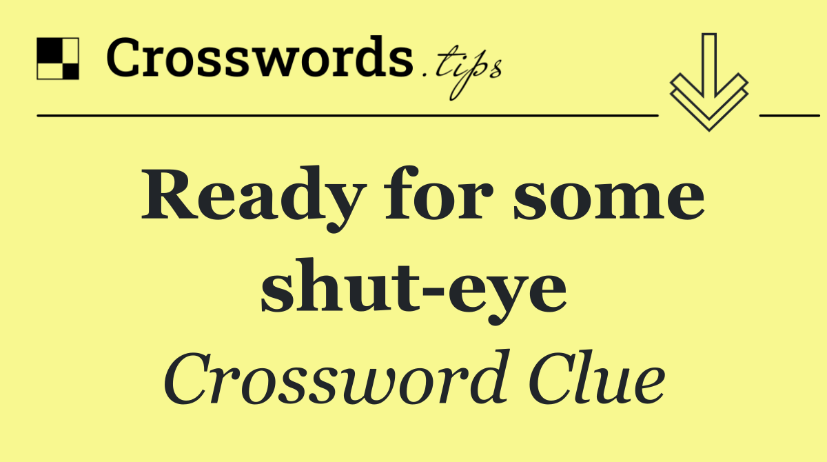 Ready for some shut eye