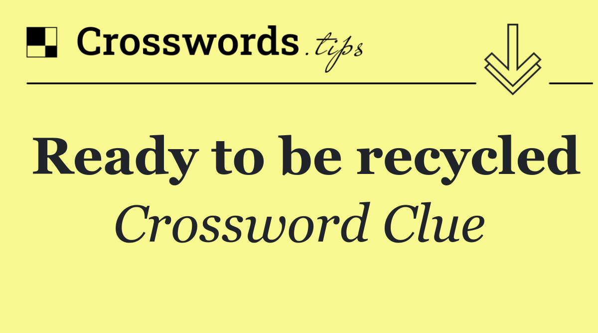 Ready to be recycled