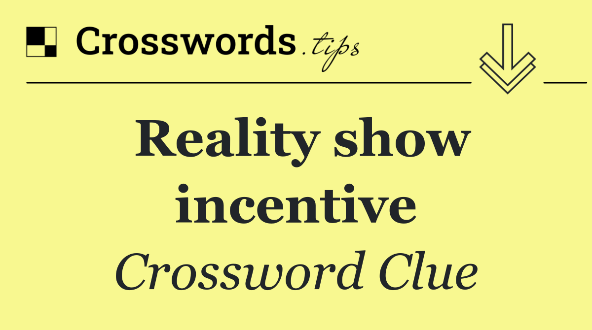 Reality show incentive