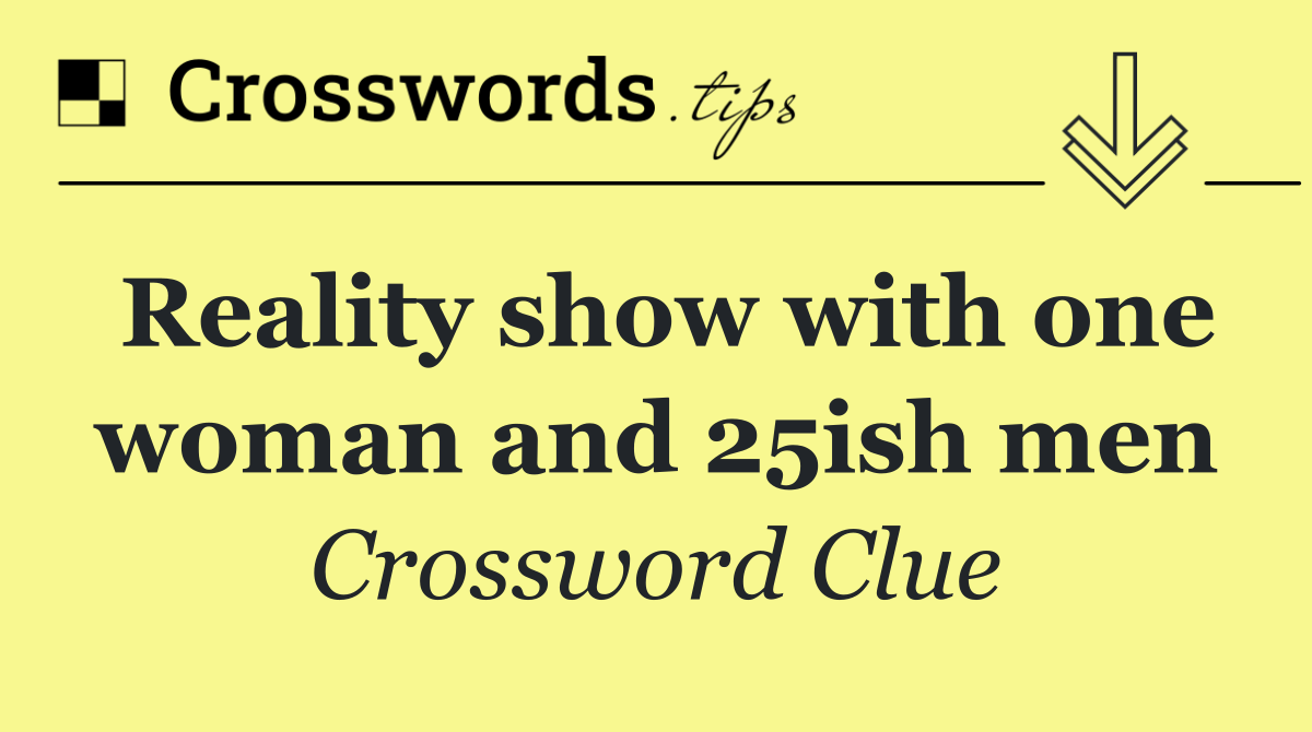 Reality show with one woman and 25ish men