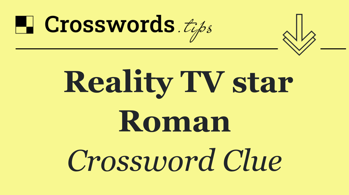 Reality TV star Roman
