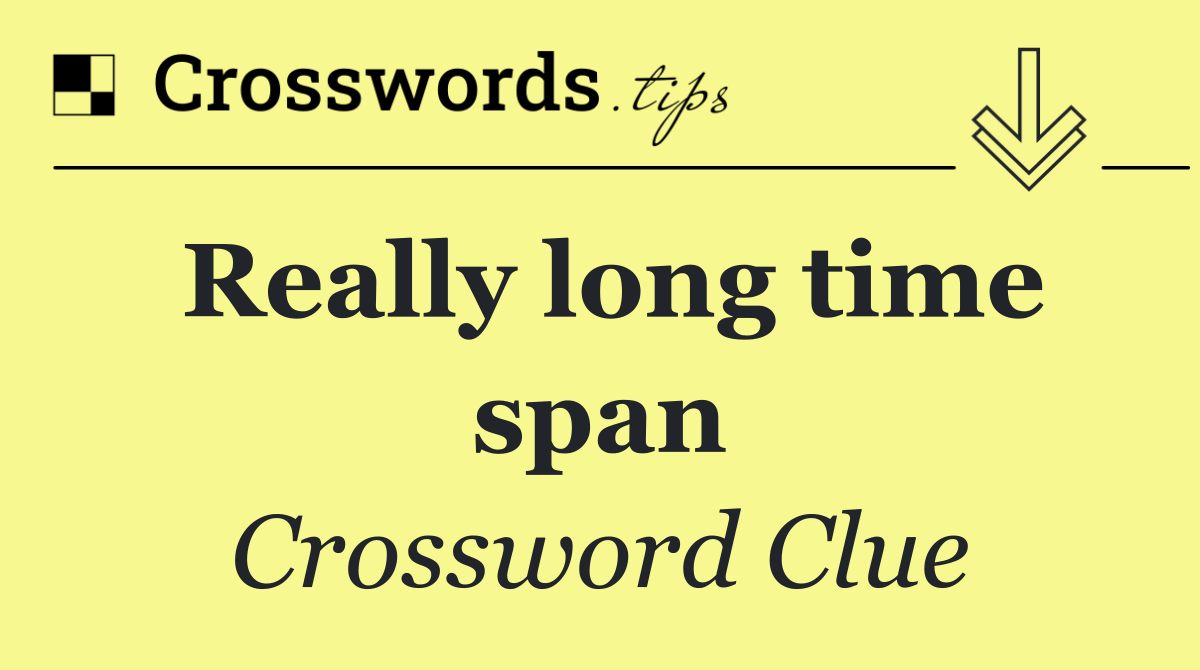 Really long time span