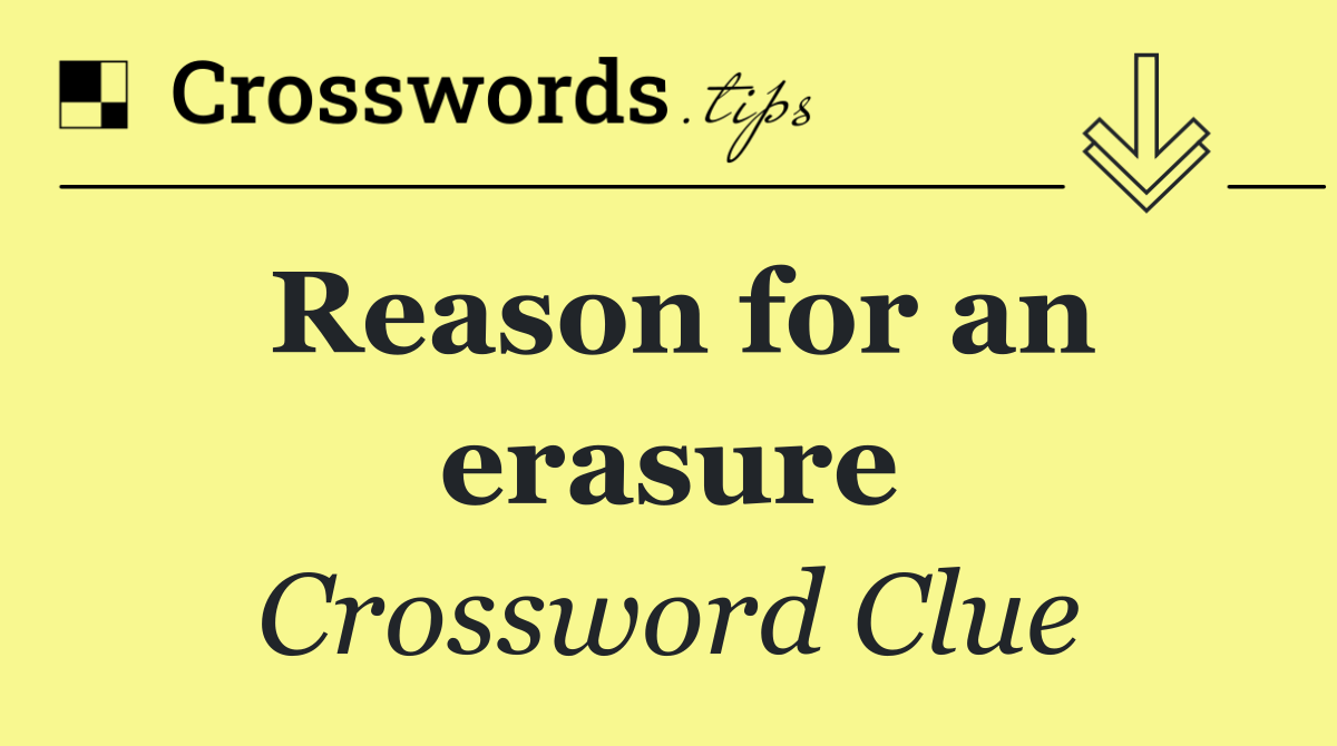 Reason for an erasure