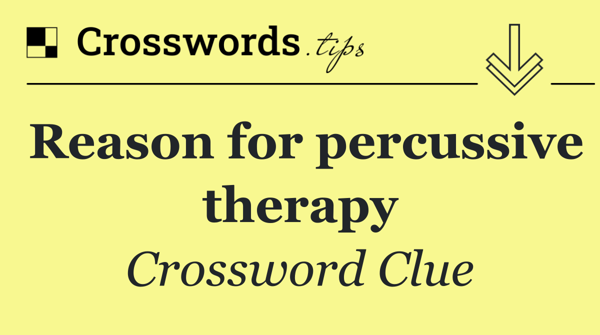 Reason for percussive therapy
