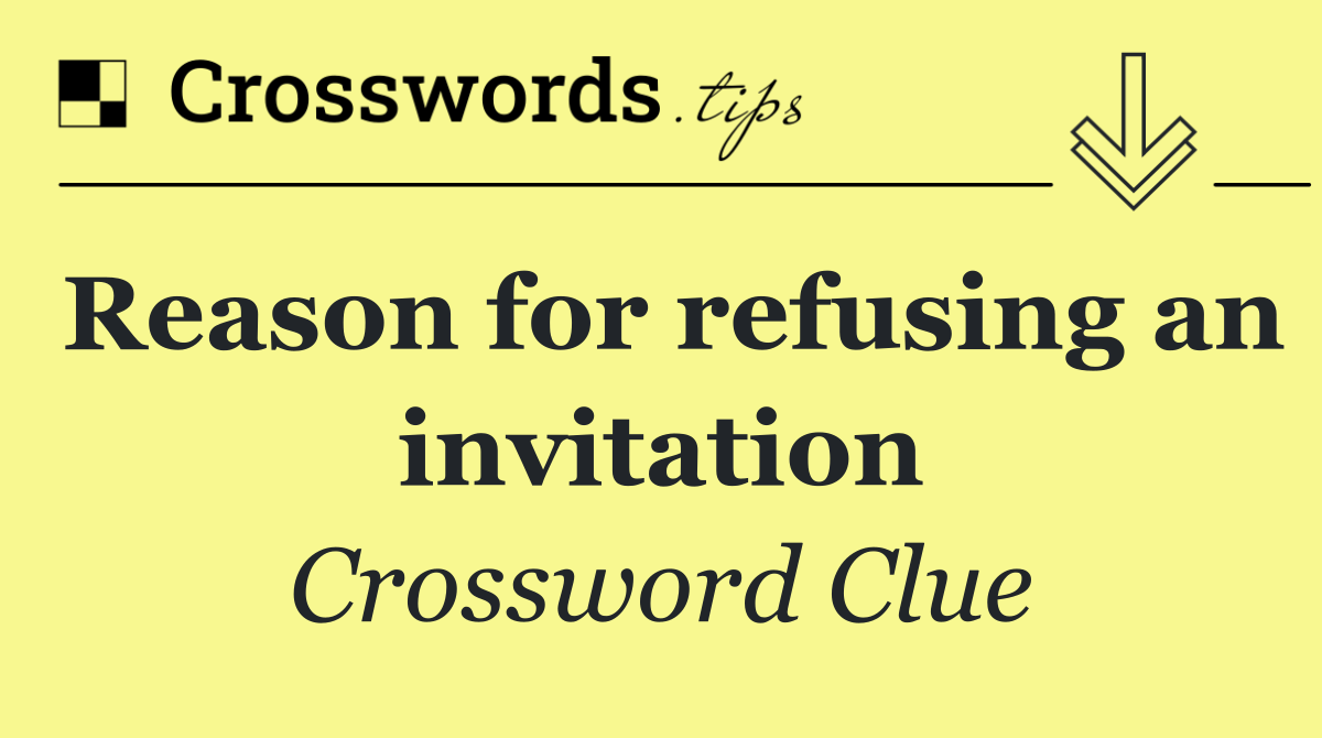 Reason for refusing an invitation