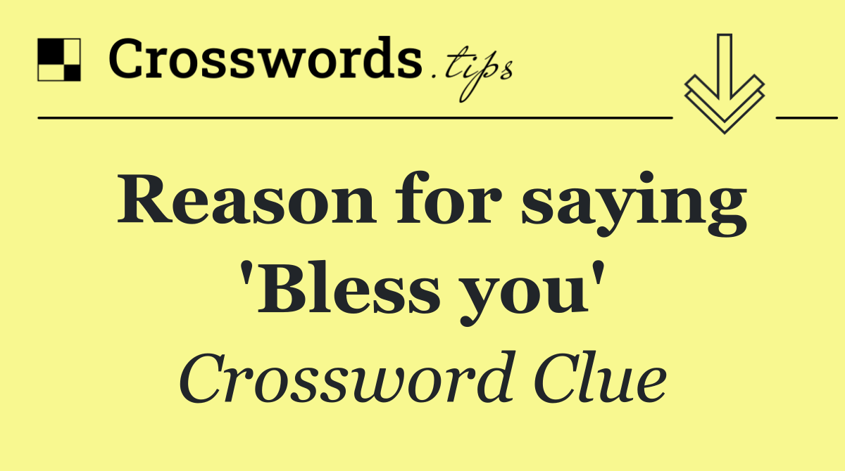 Reason for saying 'Bless you'