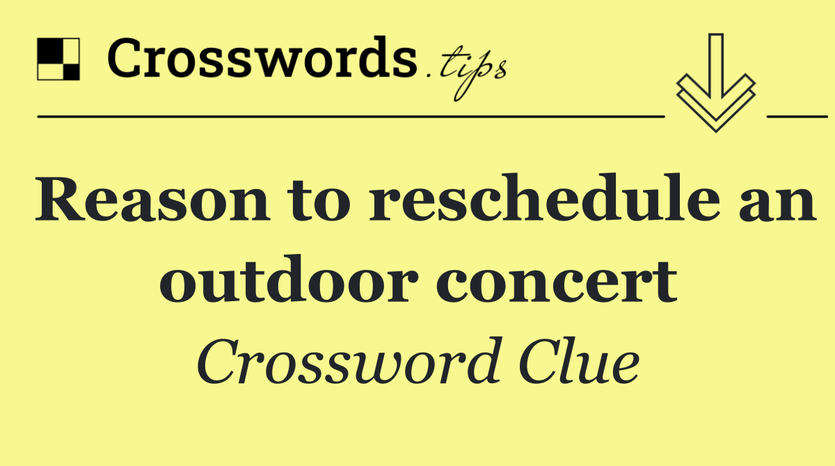 Reason to reschedule an outdoor concert