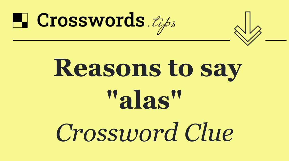Reasons to say "alas"