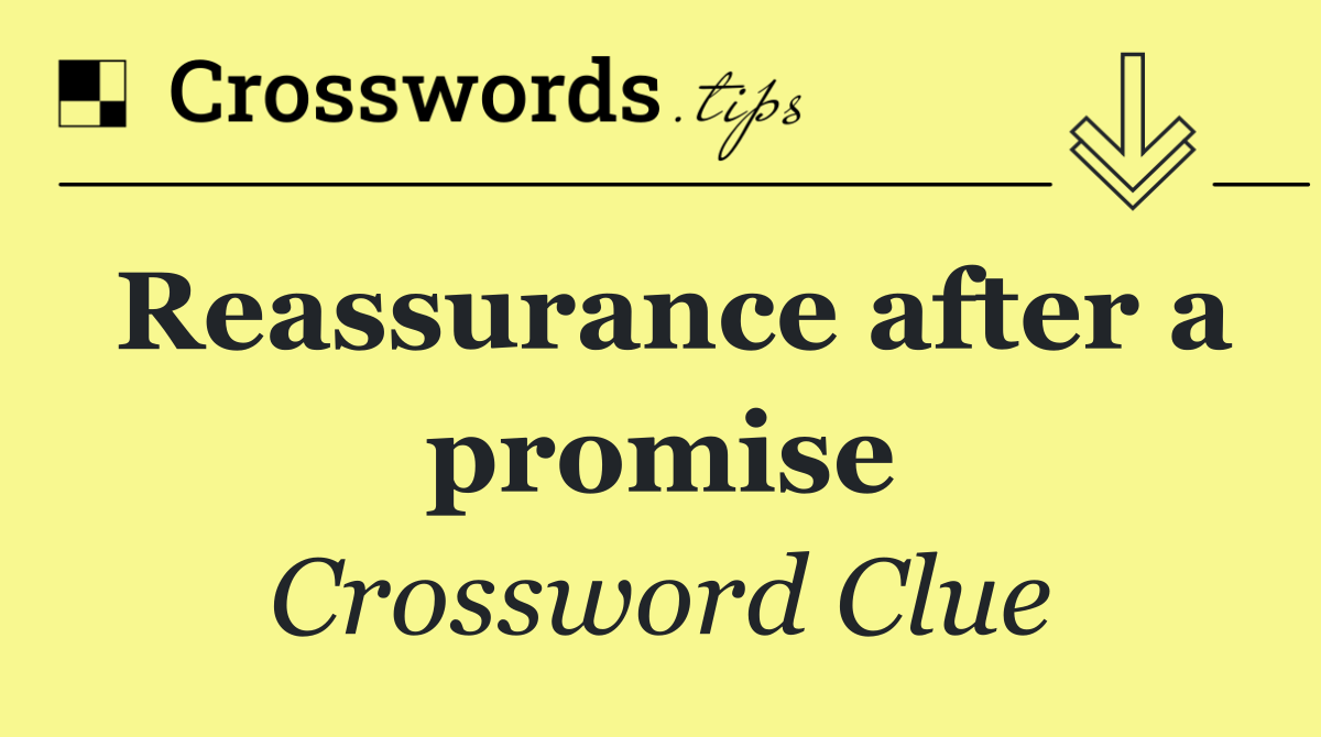 Reassurance after a promise