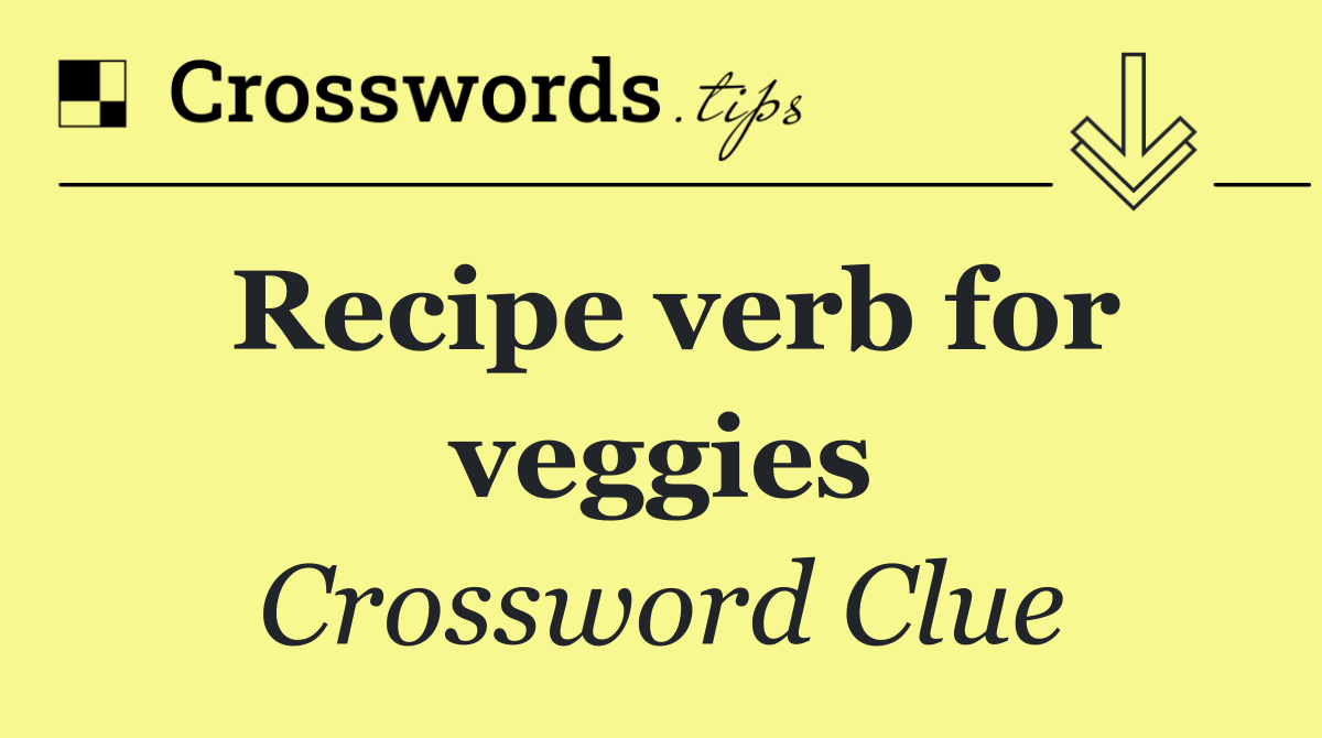 Recipe verb for veggies
