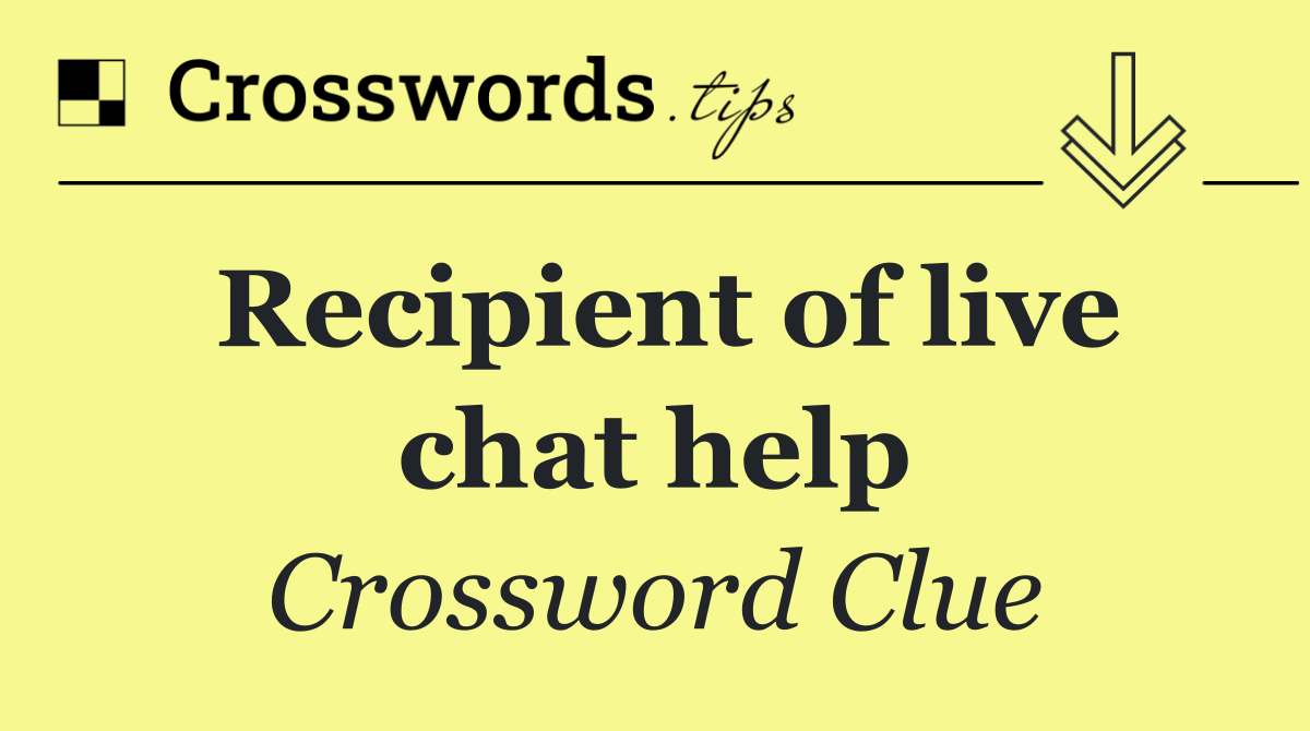 Recipient of live chat help