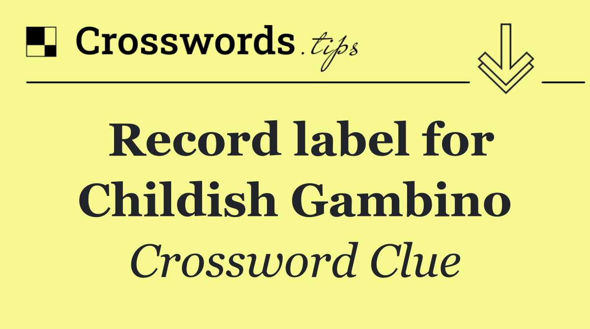 Record label for Childish Gambino