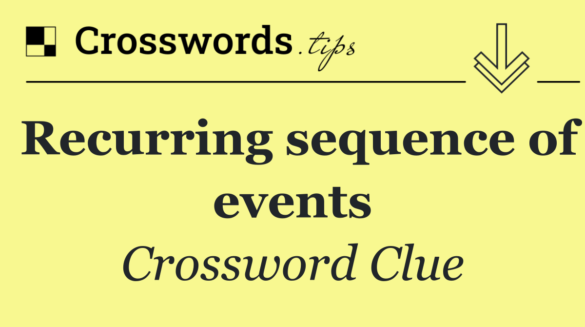 Recurring sequence of events